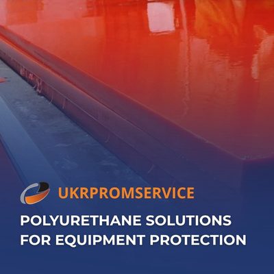 Polyurethane Solutions for Equipment Protection from Ukrpromservice